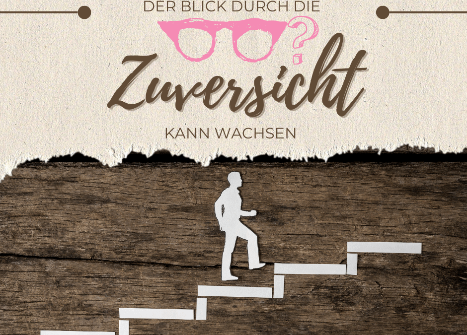 Was bedeutet eigentlich Zuversicht – und wie können wir sie stärken?